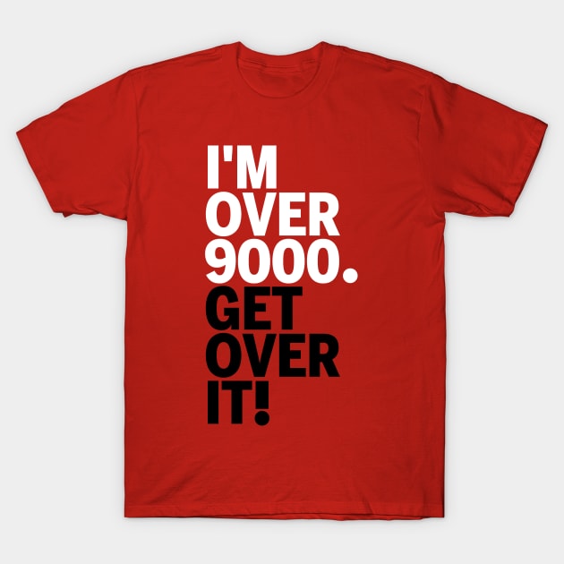 Get over it nine thousand T-Shirt by karlangas